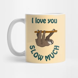 I love you slow much - cute & romantic sloth pun Mug